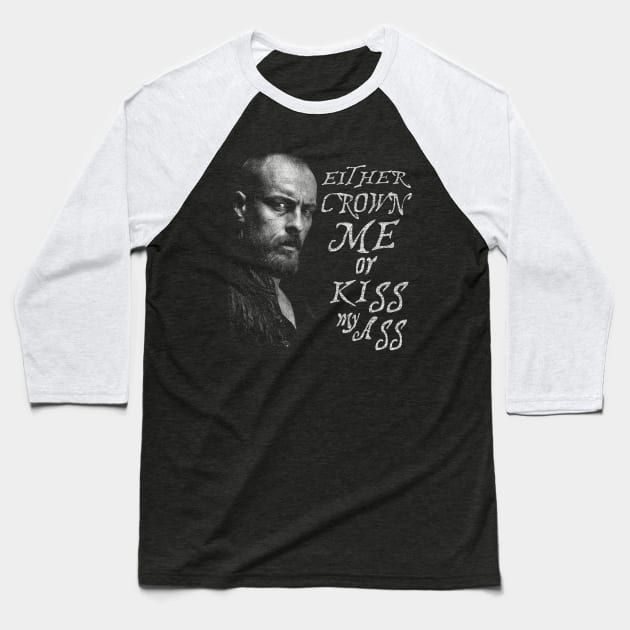 Black Sails --- Either crown me... Baseball T-Shirt by teeesome